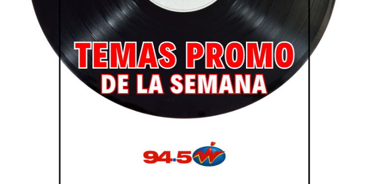 Escuchá los temas promo de la semana en este link